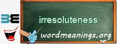 WordMeaning blackboard for irresoluteness